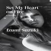Set My Heart On Fire by Izumi Suzuki Paperback Book 9781804293300
