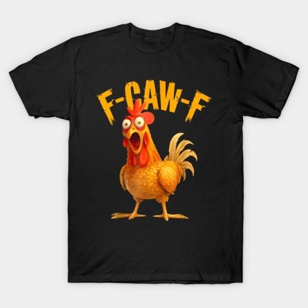 Funny F-Caw-F Chicken FCAWF Chicken T-Shirt Unisex T-Shirt XL