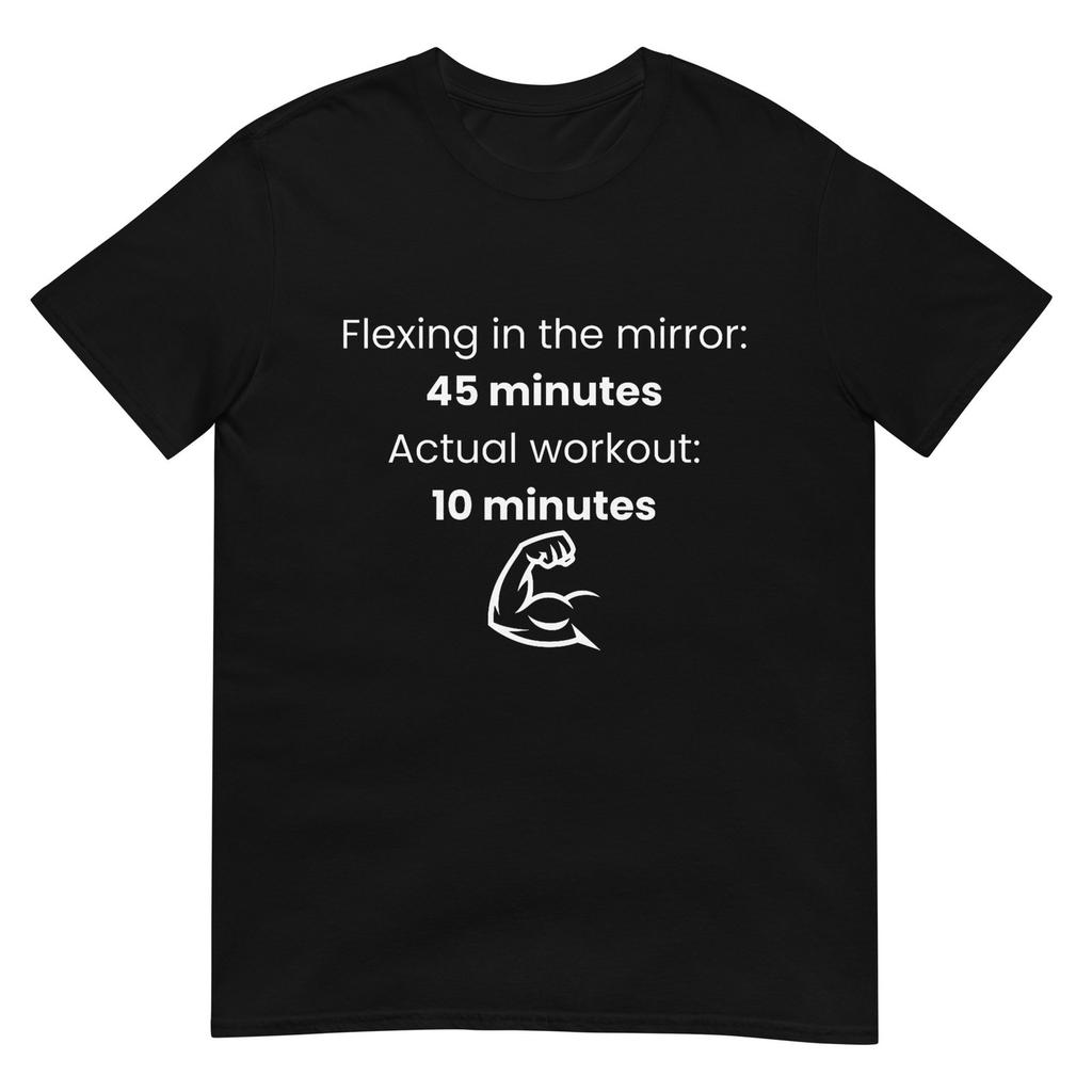 Flexing In The Mirror 45 Minutes Actual Workout 10 Gym Humor TShirt