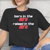 Born In The 80s Raised In The 90s Printed T Shirt for Unisex Unisex Cotton Tee Shirt Clothing