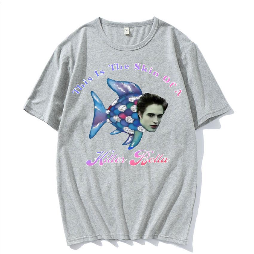 This Is The Skin of A Killer Bella Meme T Shirt Twilight Rainbow Fish Funny T Shirts Unisexs Women Casual Tshirt