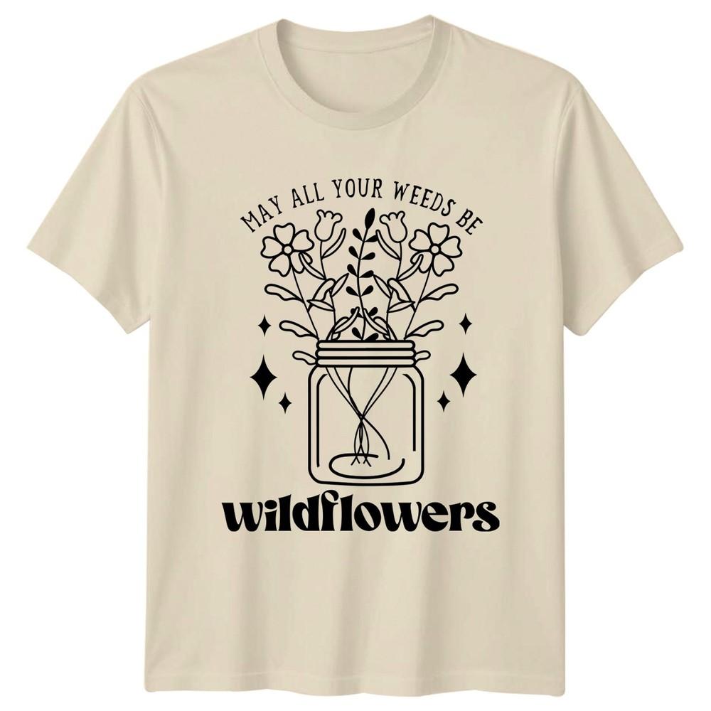 May All Your Weeds Be Unisexs TShirt Flower Gardening Mothers Day Gift For Her