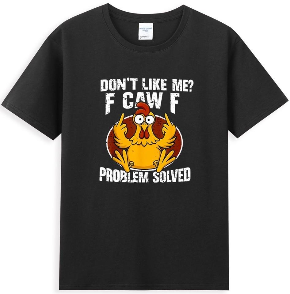Don t Like Me F Caw F Problem Solved Funny Chicken T-Shirt S-5XL Q3314 S