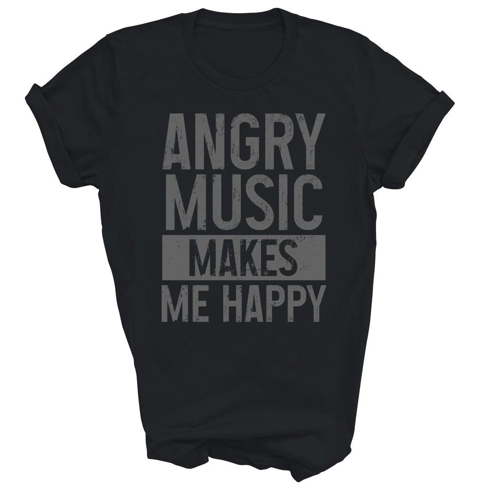 

Angry Music Makes Me Happy Heavy Metal Unisex Shirt Gift 4XL