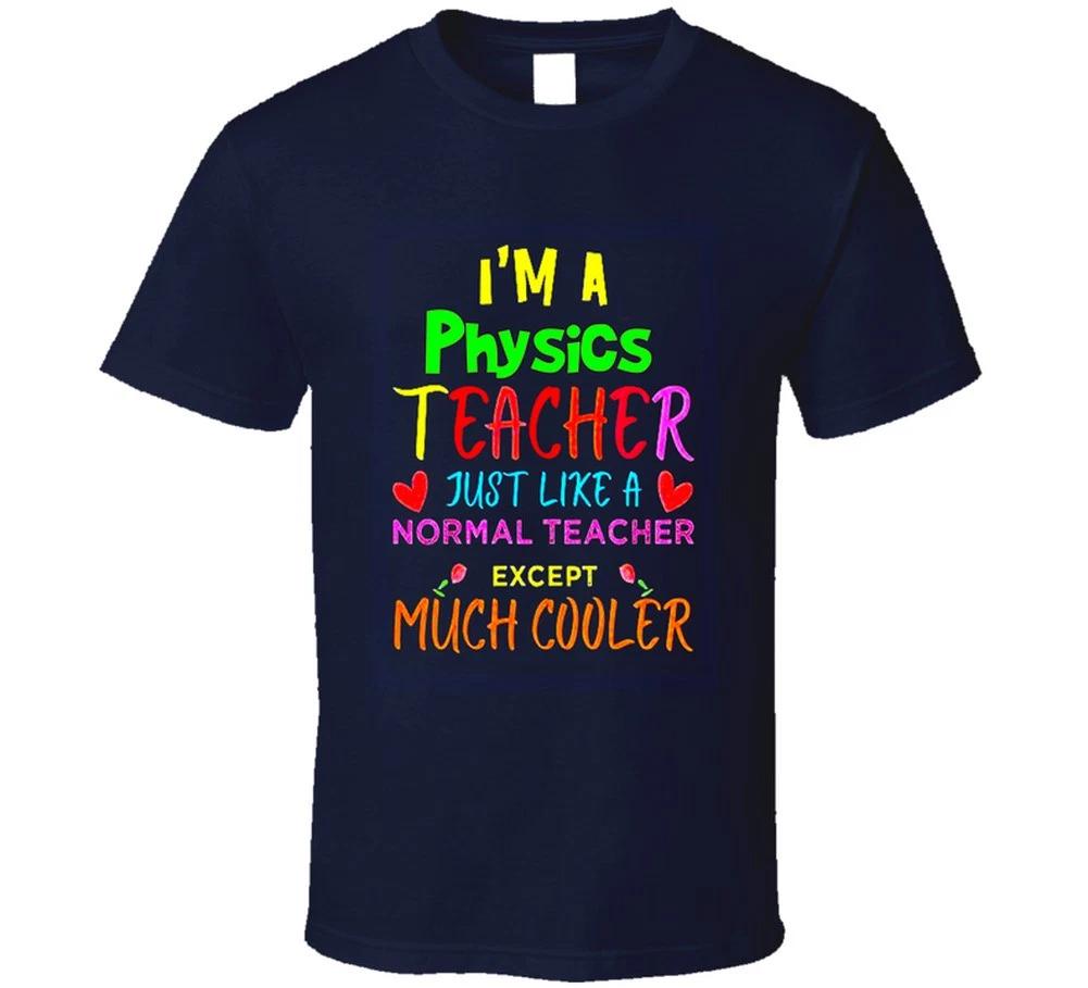

Physics Teacher Just Like A Normal Teacher Except Much Cooler Gift T Shirt S