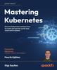 Raamat Mastering Kubernetes : Dive Into Kubernetes and Learn How To Create and Operate World-class Cloud-native Systems