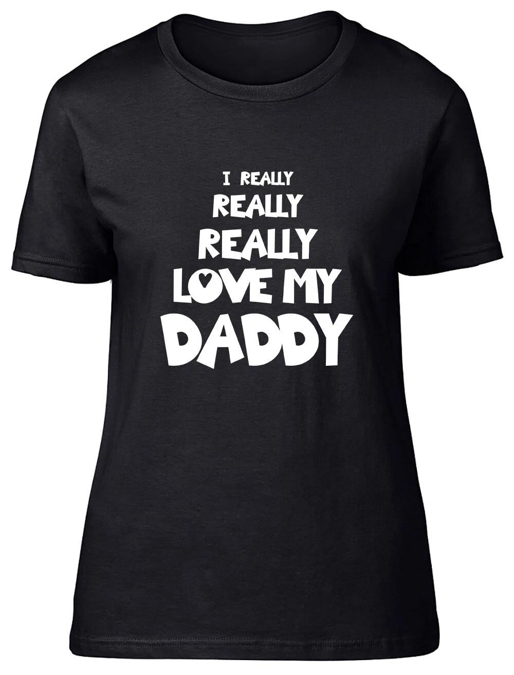 I Really Really Love My Daddy Fitted Womens Ladies T Shirt S