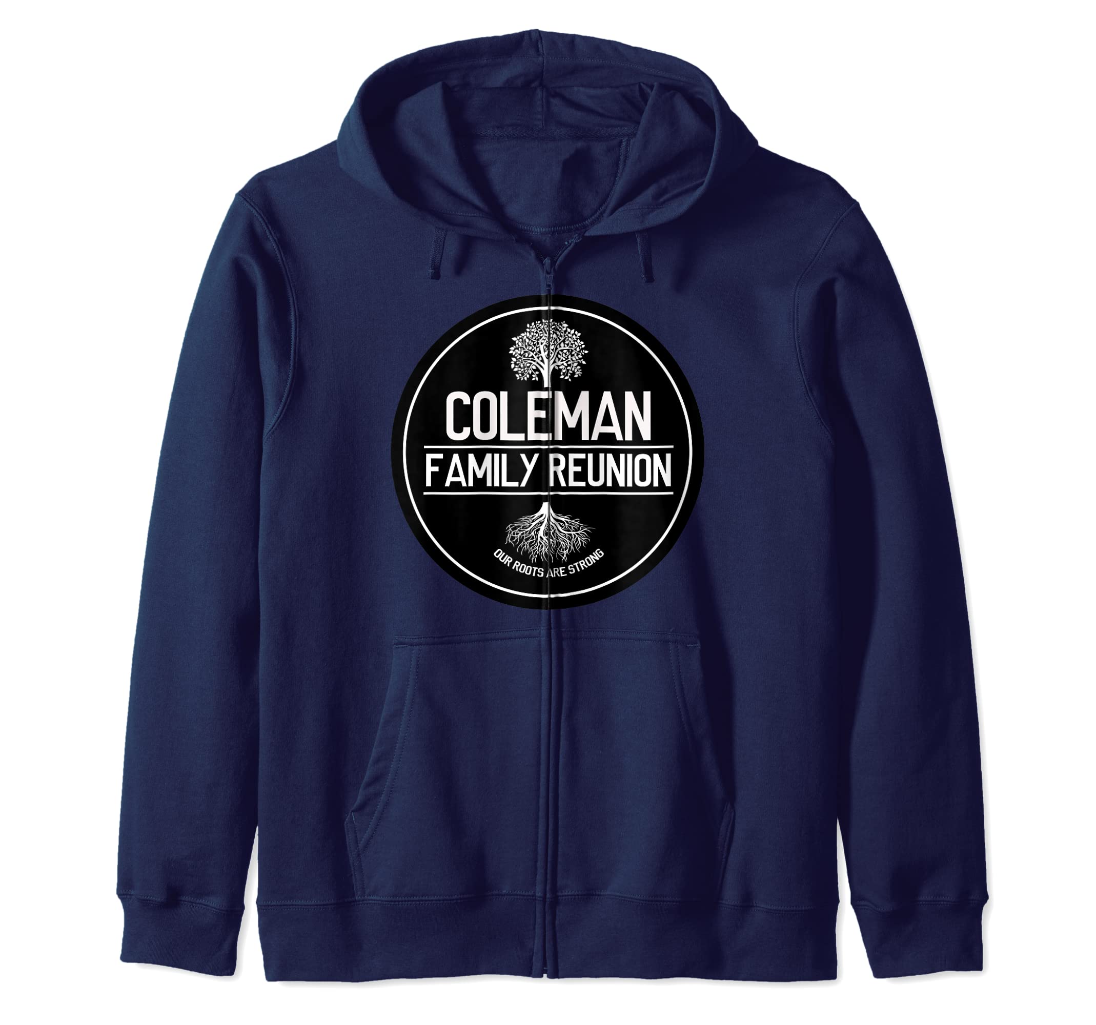 

Coleman Family Reunion Our Roots Are Strong Tree Zip Hoodie