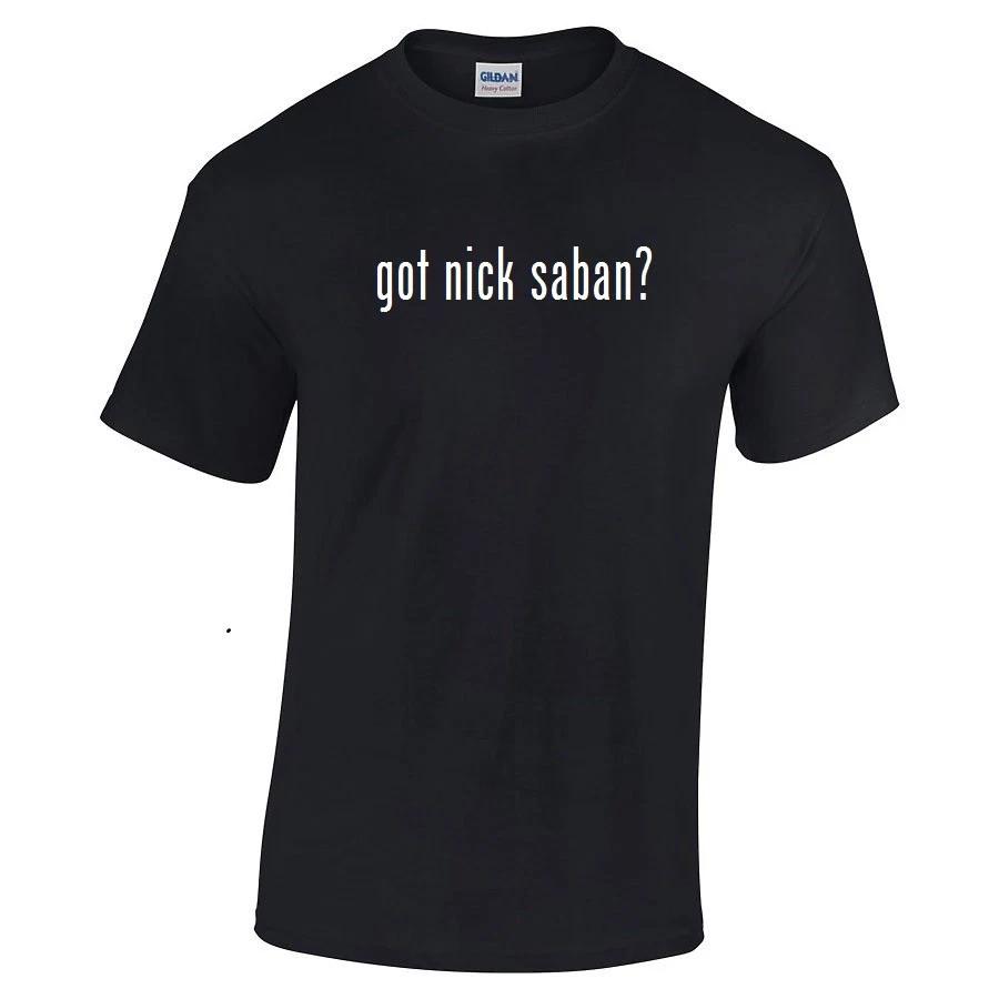 

Got Nick Saban  T-Shirt Black White Tee Shirt Cotton S - 5XL S