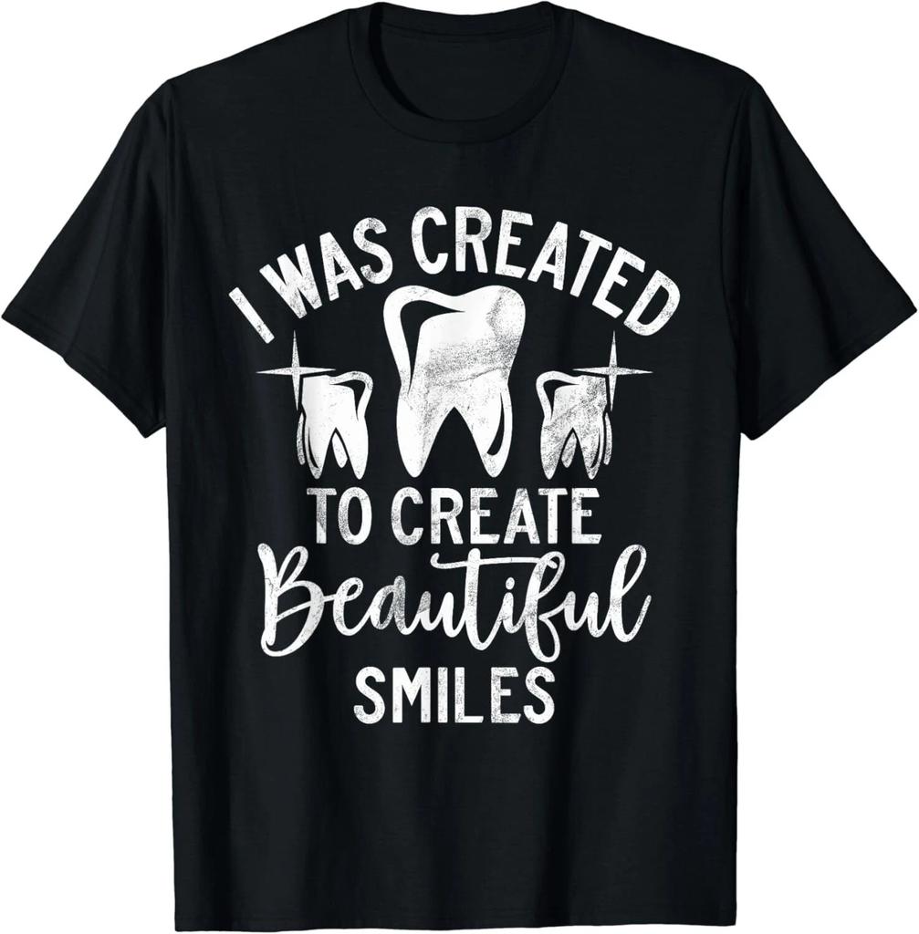 I was created to create beautiful smiles Dental Assistant Gift Unisex T-Shirt