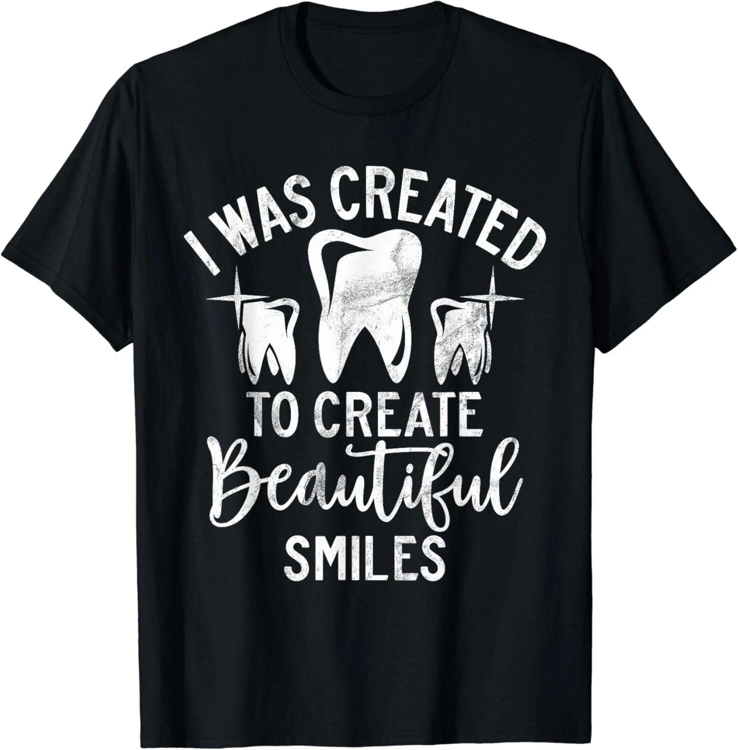 

I was created to create beautiful smiles Dental Assistant Gift Unisex T-Shirt 3XL
