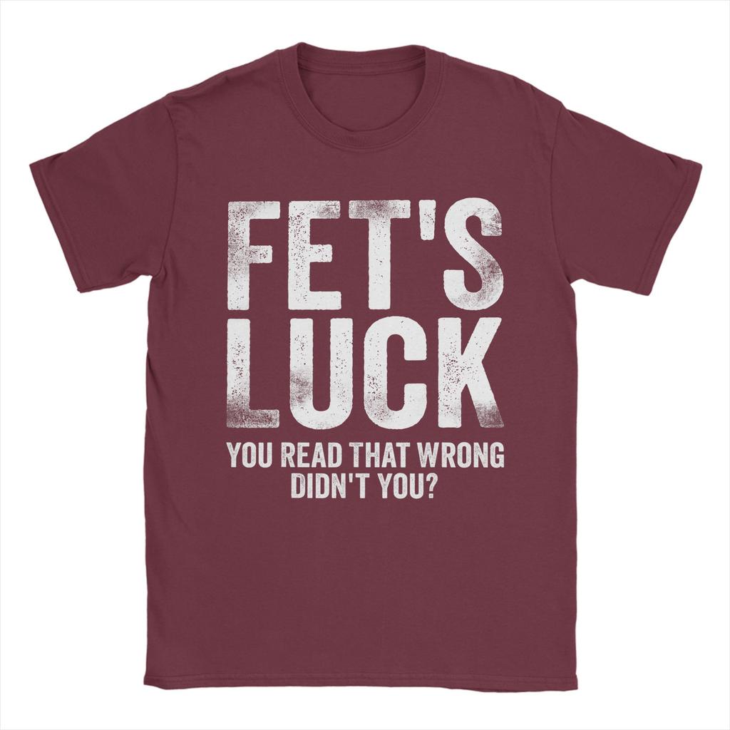 Fets Luck You Read That Wrong Didnt You T Shirts Mens 100 Cotton Vintage TShirts Crewneck Tees Short Sleeve Clothes Printed