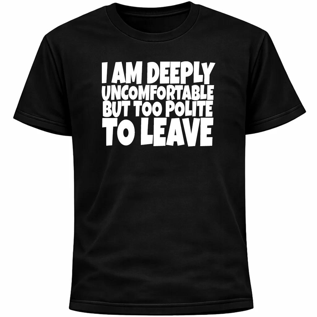 I Am Deeply Uncomfortable But Too Polite To Leave Introvert Anxiety fun T-Shirt 4XL
