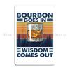 Bourbon Goes In Wisdom Comes Out Bourbon Drinking Lover Metal Sign Cinema Cinema Personalized Garage Pub Tin Sign Poster