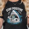 Stay Positive Shark Tee, Unisex Motivational T-Shirt, Fun Graphic Shirt, Gift for Beach Lovers, Summer Vibes Tee, Gift for Shark Lovers