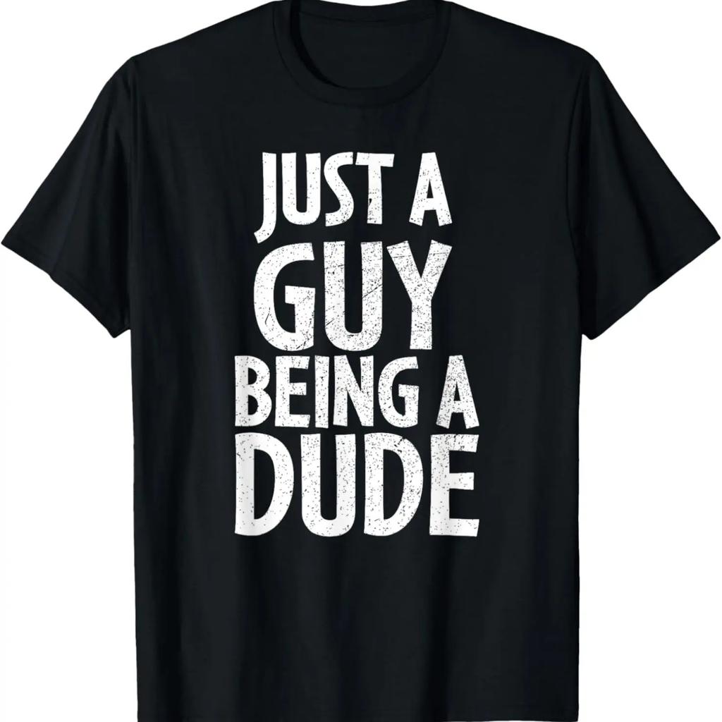 Funny Dude Gift Just a Guy Being a Dude T-Shirt