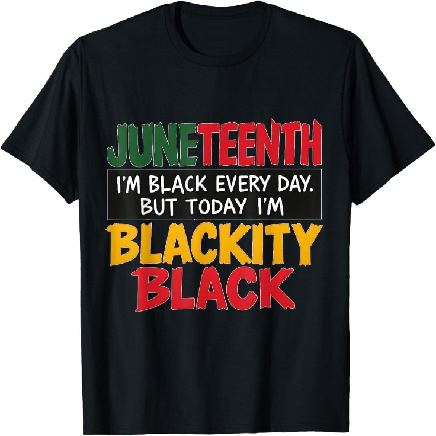 

Juneteenth I m Black Everyday But Today I m Blackity Black T-Shirt XXXXXL чорний
