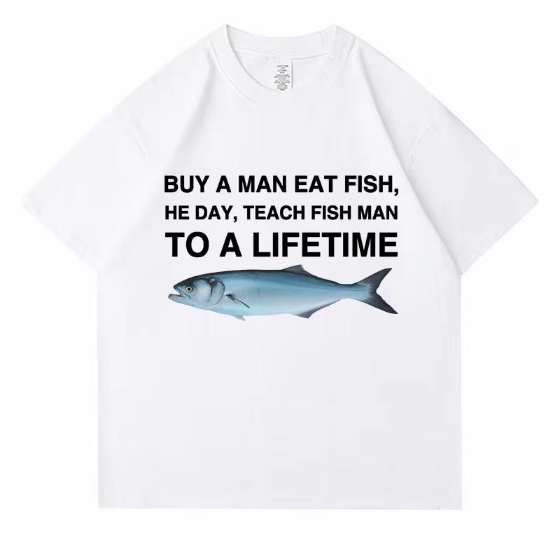 Buy A Unisex Eat Fish He Day Teach Fish Unisex To A Lifetime Funny Meme T Shirt Unisex Casual Cotton Tshirt Unisex Cotton Oversized Tees
