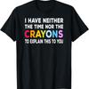 Ich habe weder die Zeit noch die Buntstifte, um das zu erklären, du T-Shirt