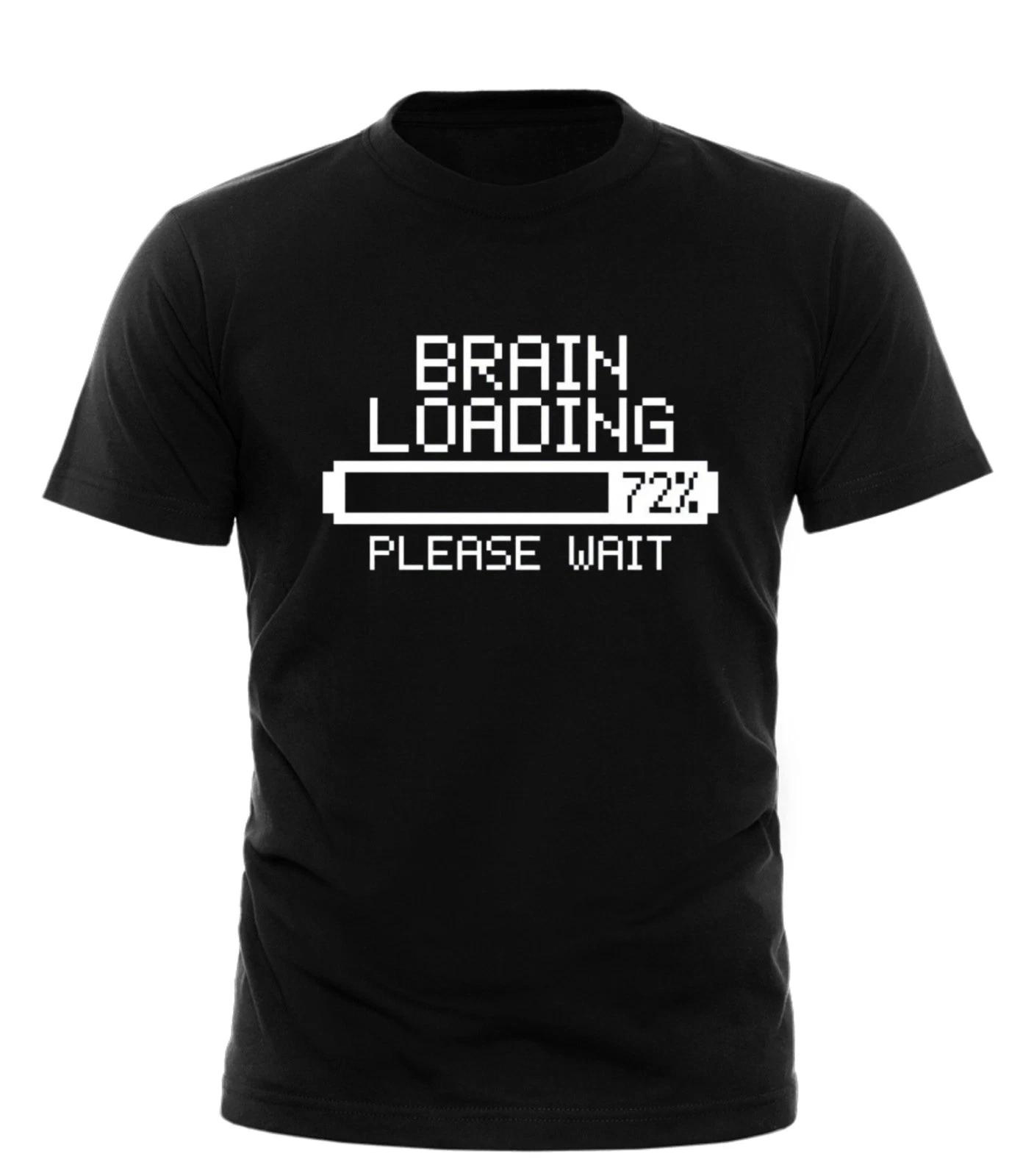 Brain Loading T-SHIRT - Tee Sarcastic Smart Sarcasm Present Gift birthday funny S