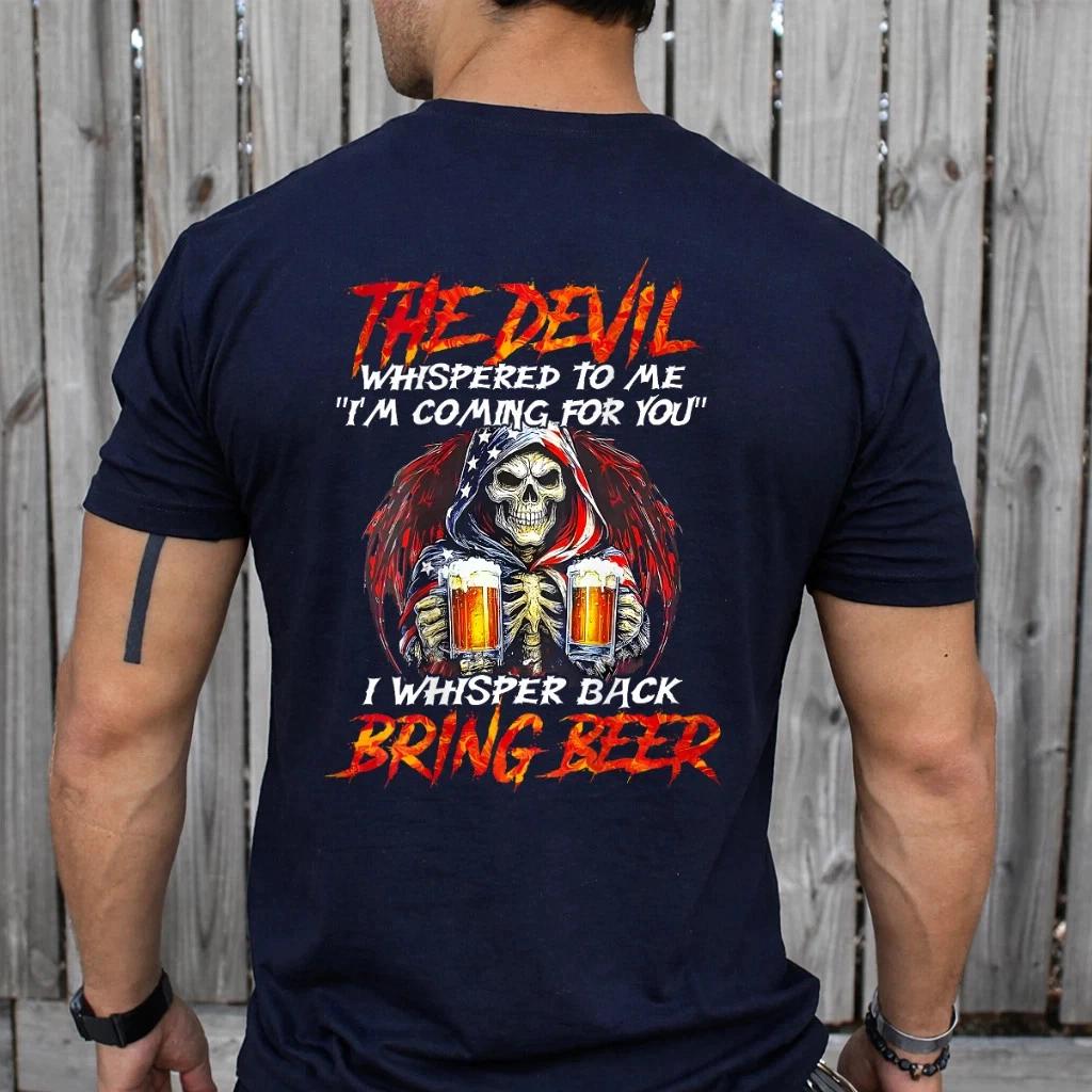 Skeleton The Devil Whispered To Me I Whisper Back Bring Beer (On back) T- Shirt 2XL