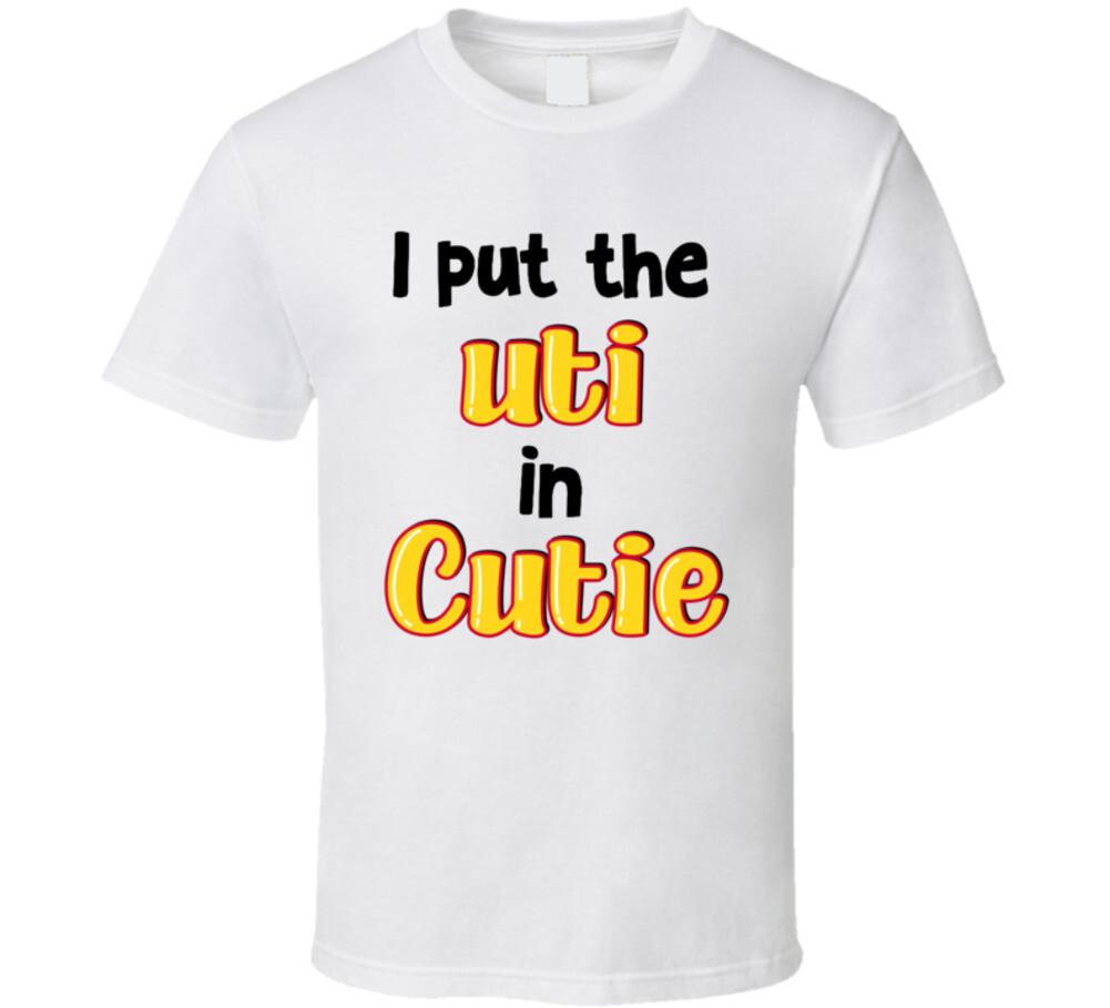 

I Put The Utie In Cutie Funny T Shirt Mens Womens Tees Top L