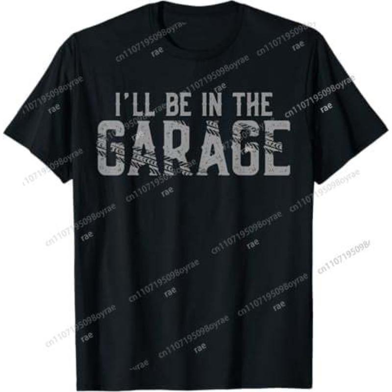 Ill Be in The Garage Mens T Shirt Funny Car Mechanic Dad Joke Handyman Graphic Novelty Tee Shirt M