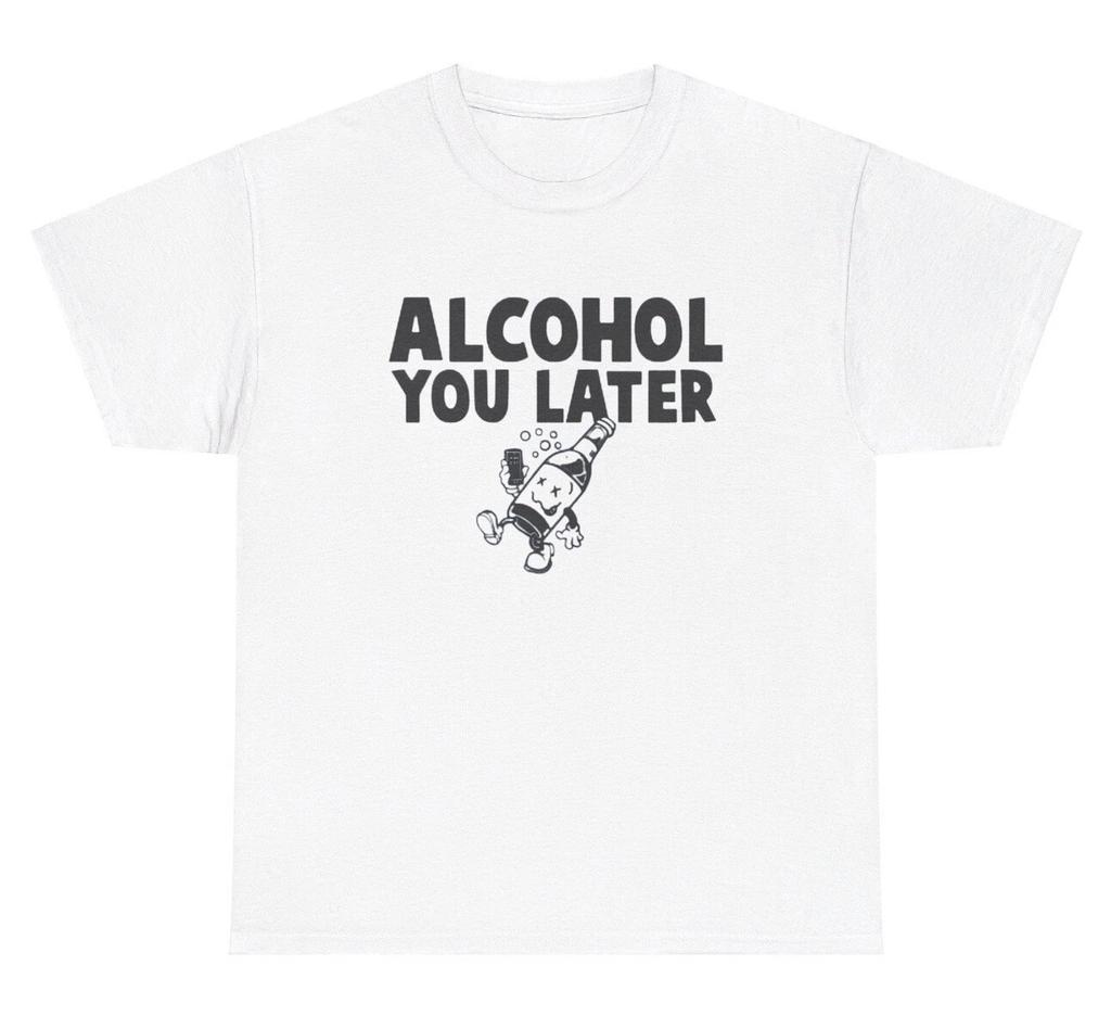 Alcohol You Later T Shirt Funny Liquor Pun Day Drinking Joke Humor Tee