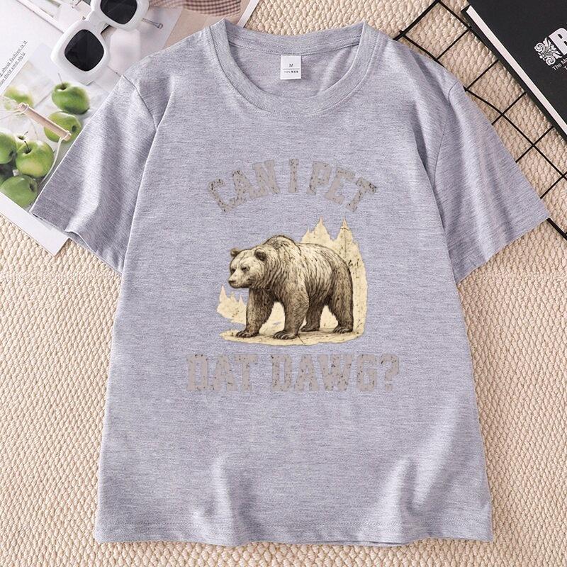 Can I Pet Dat Dawg Bear TShirt Unisex Unisex Bear Lover Tshirt Trashy Bear T Shirt Casaul Cotton Short Sleeve Round Neck Tees