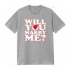 Will You Marry Me Heart Print Wedding Proposal Unisexs T Shirt Vintage Streetwear Comfortable Stretched Breathable Stylish