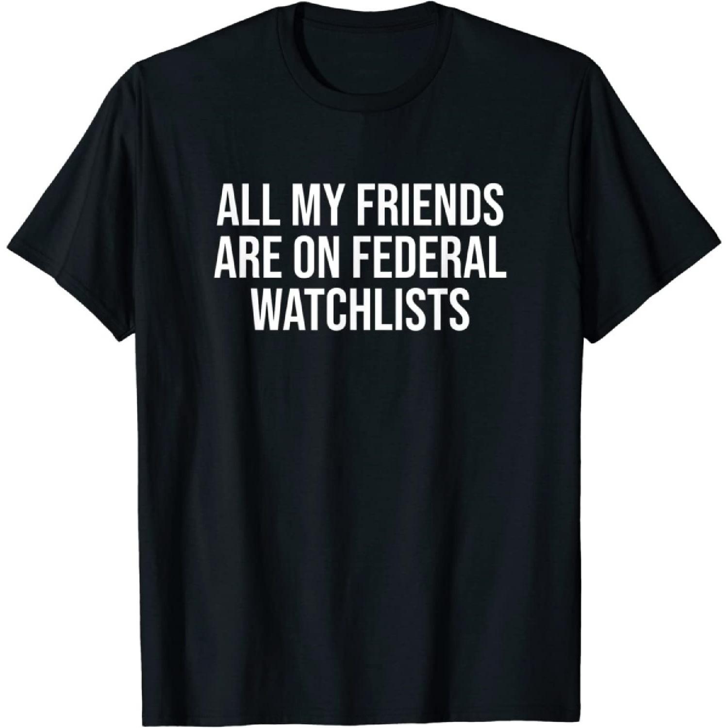 FLYEHI All My Friends are on Federal Watch Lists T-Shirt XXXXXL разноцветный