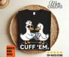 Cuff 'Em Goose Nurse T-Shirt Funny Nursing Graphic Tee Medical Humor RN Gift Cute Nurse Goose Shirt