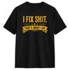 I Fix Shit That What I Do Cotton T Shirt For Adult Beach  Vintage T-Shirts O Neck Hipster Tee Shirt Big Size Hot Sale Clothes