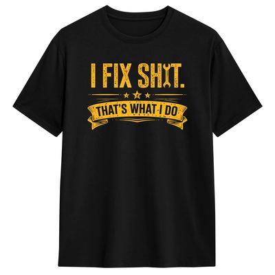 Fix Shit That What I Do Cotton T Shirt For Adult Beach  Vintage T-Shirts O Neck Hipster Tee Shirt Big Size Hot Sale Clothes