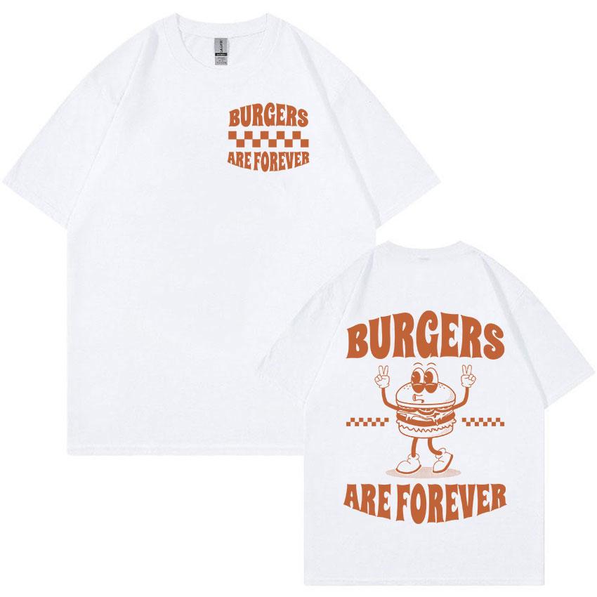 Burger Are Forever Funny Meme T Shirt Men Women Tops Cartoon Retro Harajuku Tshirts 100 Cotton Oversized Tshirt Cute Clothing