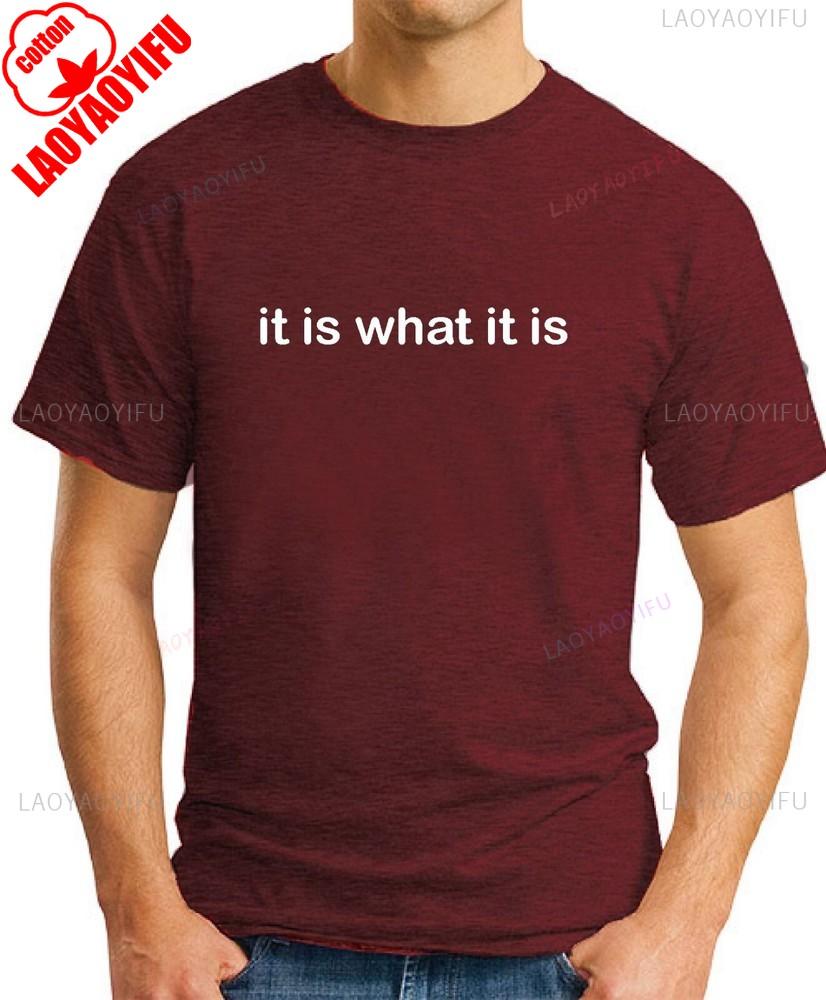 IT IS WHAT IT IS TSHIRT Funny Slogan Novelty Mens Geeky Sayings Graphic T Shirts Summer Cotton Tee Tops Ropa Hombre
