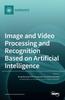 Cartea Image and Video Processing and Recognition Based On Artificial Intelligence