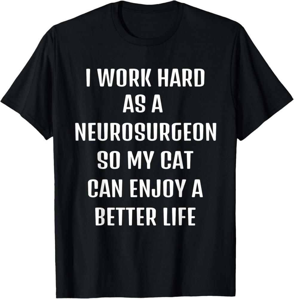 Cute saying Funny sarcastic need Neurosurgeon and my cat. T-Shirt Unisex T-Shirt M