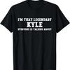I'm That Legendary Kyle Everyone Is Talking About T-Shirt