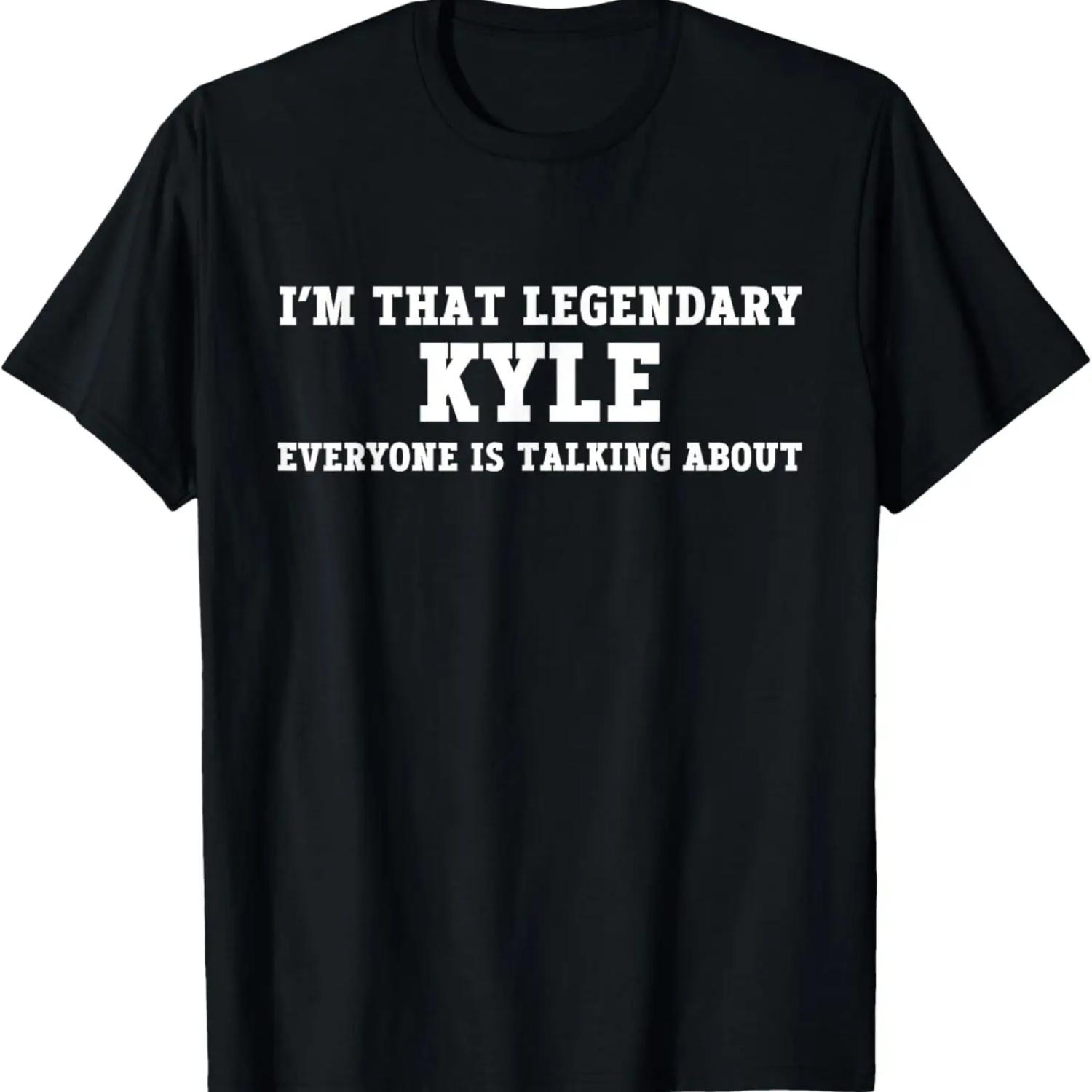 I m That Legendary Kyle Everyone Is Talking About T-Shirt XXXXXL
