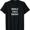 Middle Child Energy Funny Sibling Friend Gift T-Shirt