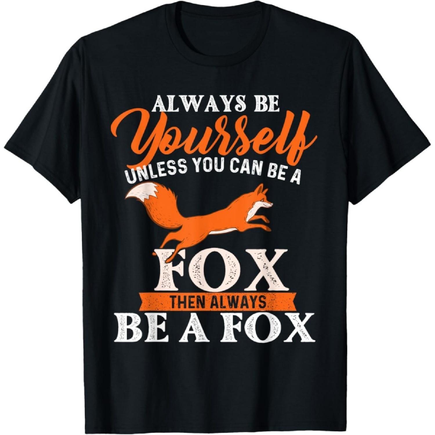 Always Be Yourself Unless You Can Be A Fox - Fox Lover T-Shirt S