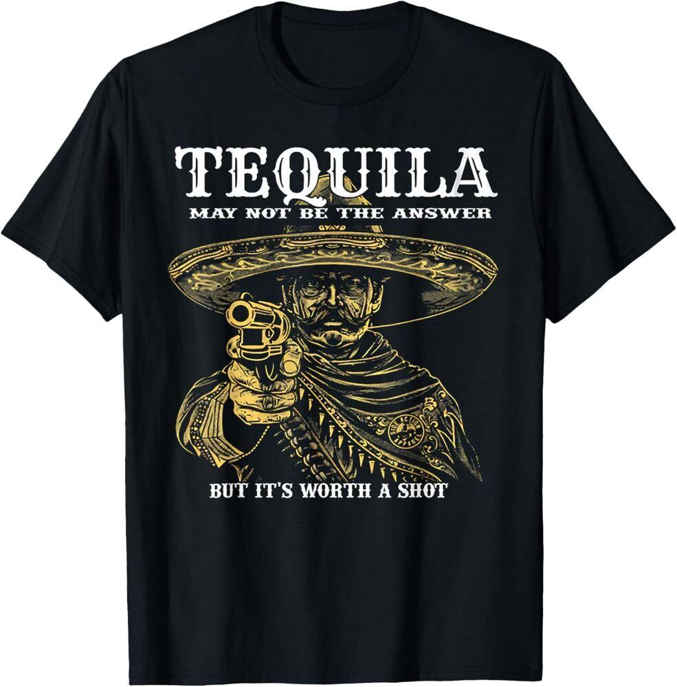 

Tequila May Not Be The Answer But It s Worth A Shot T-Shirt L