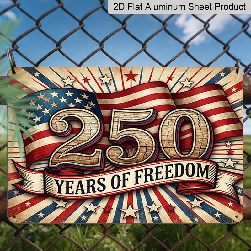 2D Flat, 1pc "250 Years of Freedom" USA Patriotic Aluminium Sign 12x8 Inch - Vintage American Flag Design, USA 250th Anniversary Independence Day