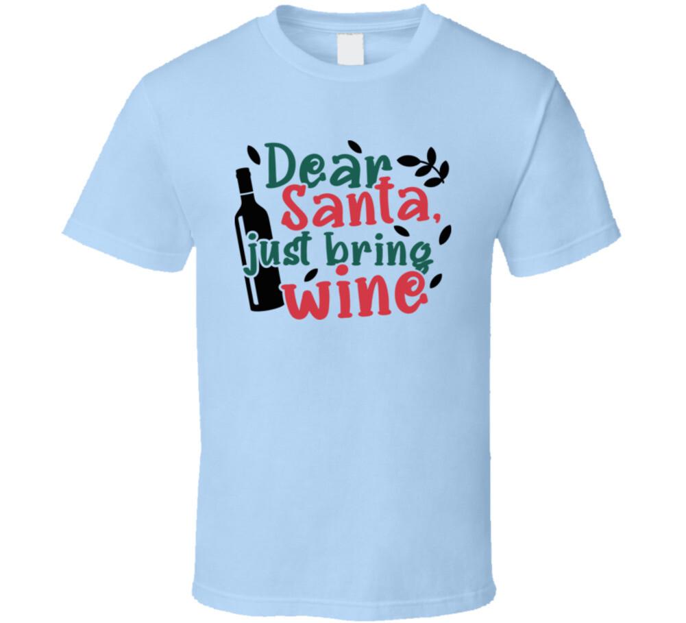 Dear Santa Just Bring Wine Tee Funny Christmas Tshirt Unisex Holiday T-Shirt S