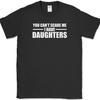 You Can't Scare Me I Have Daughters T-Shirt Funny Parenting Humor Tee