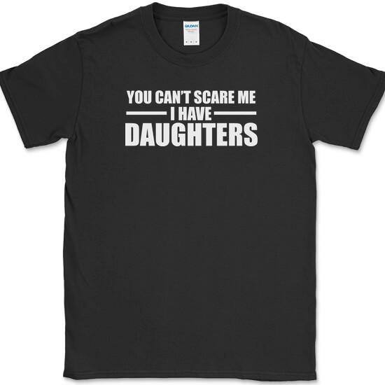 You Can't Scare Me I Have Daughters T-Shirt Funny Parenting Humor Tee