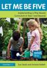 The Let Me Be Five : Implementing a Play-Based Curriculum In Year 1 and Beyond Book