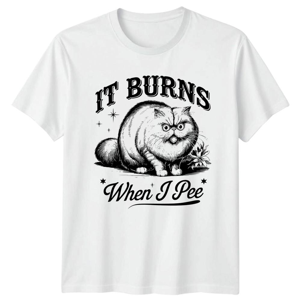 It Burns When I Pee TShirt Funny Cat Cat Lover Humor Gift For Him And Her S