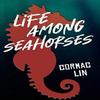 Life Among Seahorses by Cormac Lin Hardback Book 9781735217109